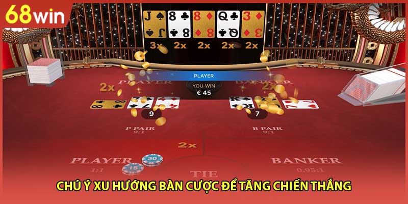 Chú ý xu hướng bàn cược để tăng chiến thắng